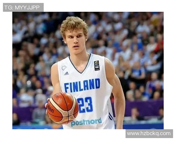 劳里马尔卡宁的崛起之路：从芬兰新星到NBA全明星的华丽转身